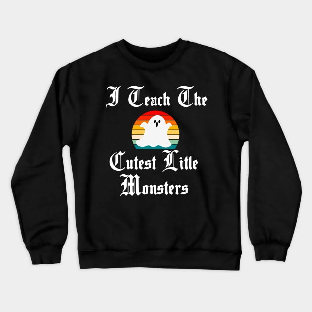 I Teach the Cutest Little Monsters Crewneck Sweatshirt by The Studio Style